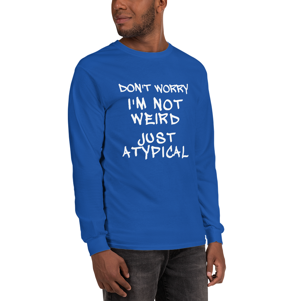 "Don't Worry I'm Not Weird Just Atypical" printed on a royal men's long sleeve shirt worn by a male