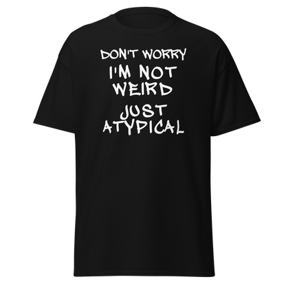 "Don't Worry I'm Not Weird Just Atypical" printed on a black on an invisible body