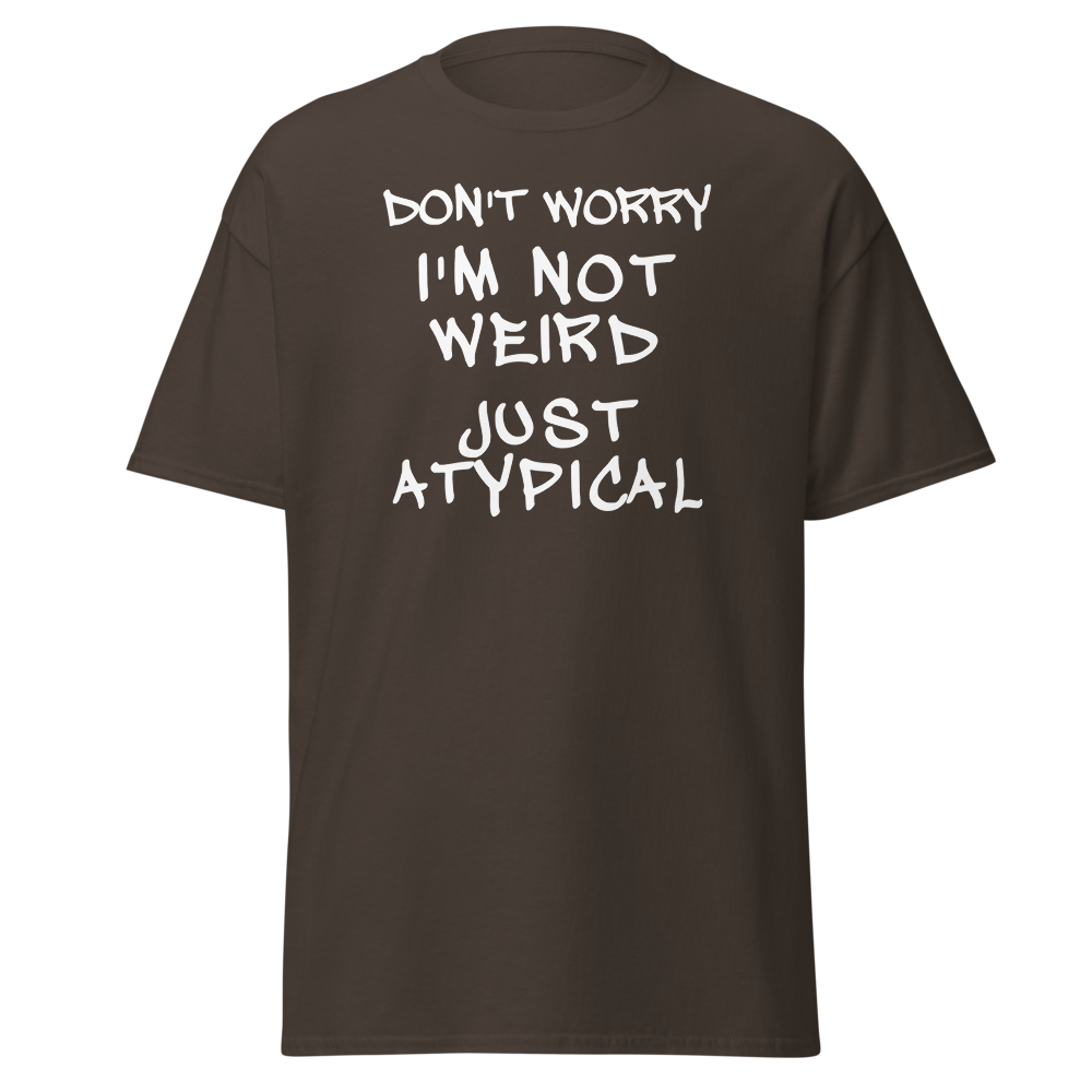 "Don't Worry I'm Not Weird Just Atypical" printed on a dark chocolate on an invisible body
