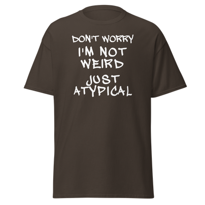 "Don't Worry I'm Not Weird Just Atypical" printed on a dark chocolate on an invisible body