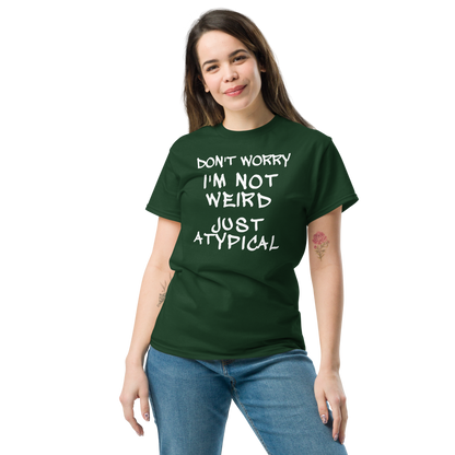 "Don't Worry I'm Not Weird Just Atypical" printed on a forest green unisex classic tee worn by a female