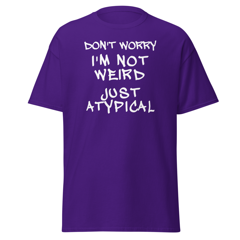 "Don't Worry I'm Not Weird Just Atypical" printed on a purple on an invisible body