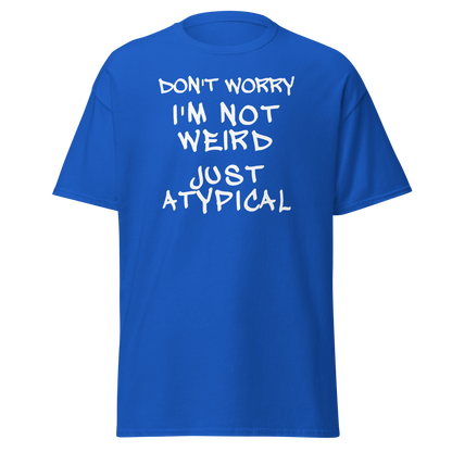 "Don't Worry I'm Not Weird Just Atypical" printed on a royal on an invisible body