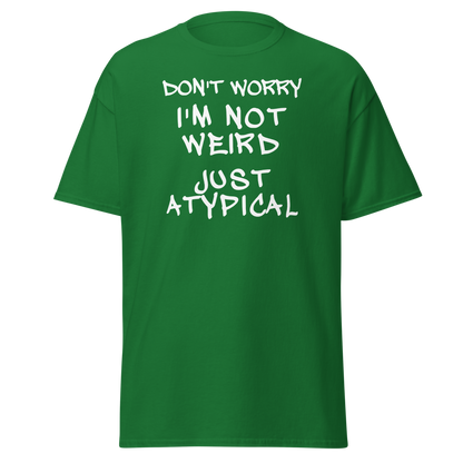 "Don't Worry I'm Not Weird Just Atypical" printed on a turf green on an invisible body