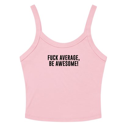 "Fuck Average, Be Awesome!" printed on a solid pink blend tbd