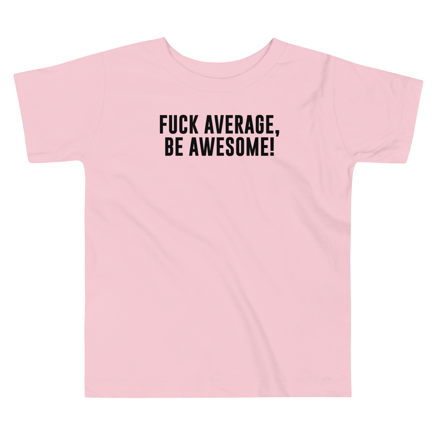 "Fuck Average, Be Awesome!" printed on a pink toddler short sleeve tee laying on a flat surface