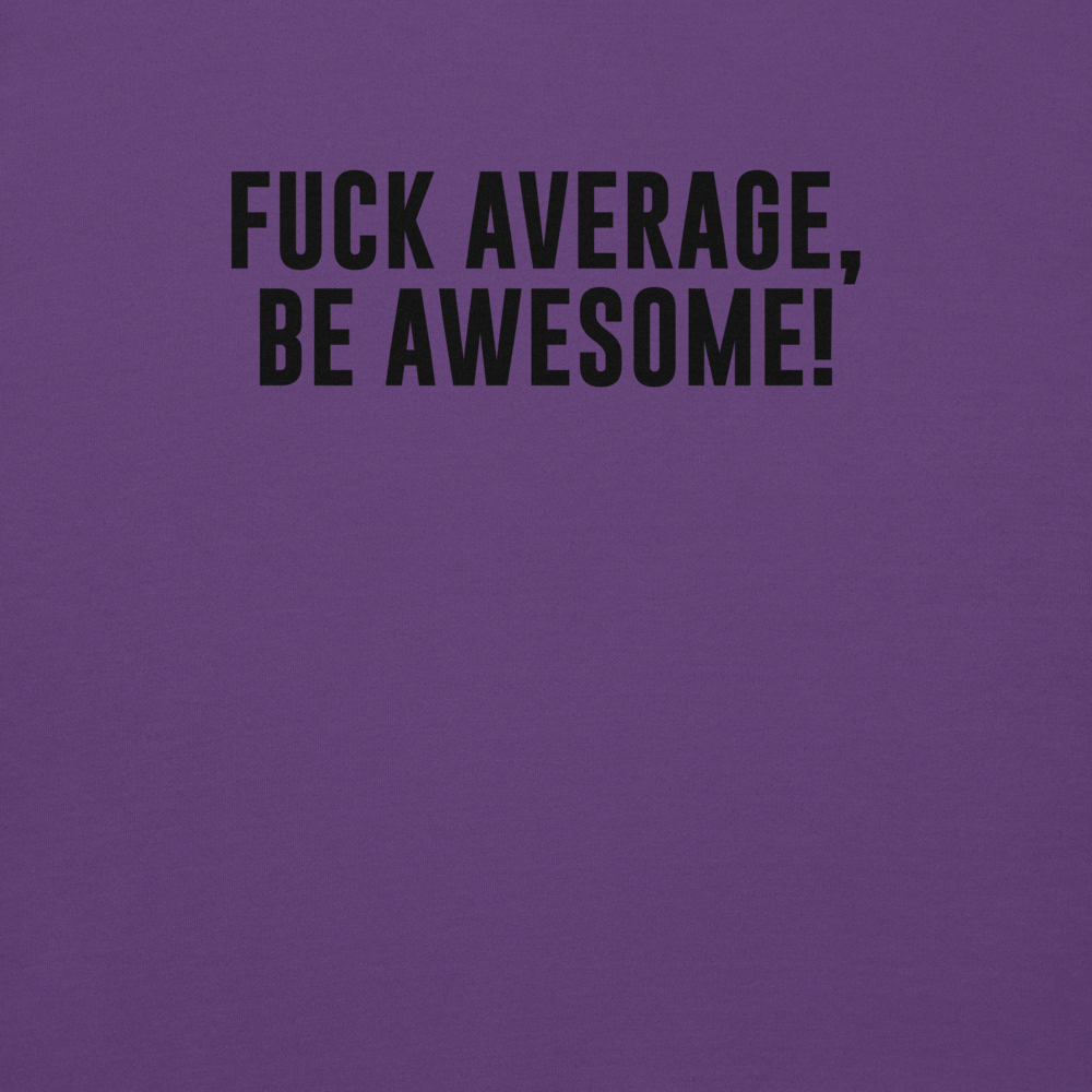 "Fuck Average, Be Awesome!" printed on a purple background