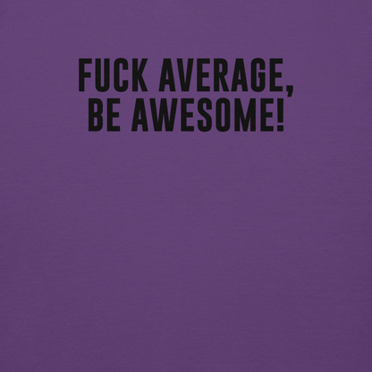 "Fuck Average, Be Awesome!" printed on a purple background