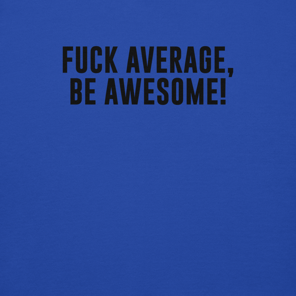 "Fuck Average, Be Awesome!" printed on a team royal background