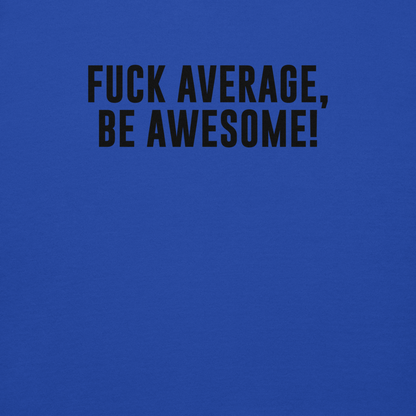 "Fuck Average, Be Awesome!" printed on a team royal background