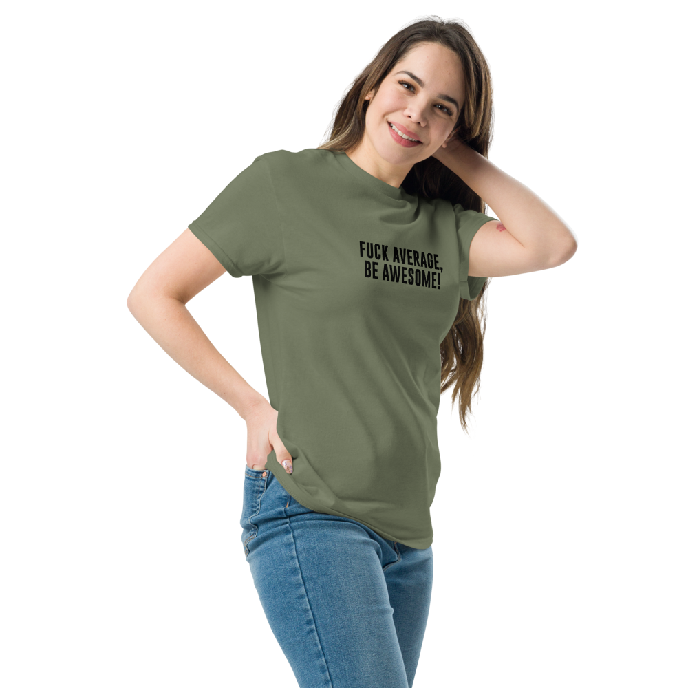 "Fuck Average, Be Awesome!" printed on a military green unisex classic tee worn by a female
