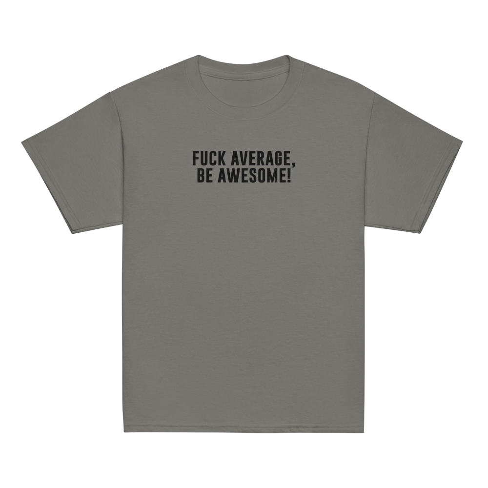 "Fuck Average, Be Awesome!" printed on a charcoal youth classic tee laying on a flat surface