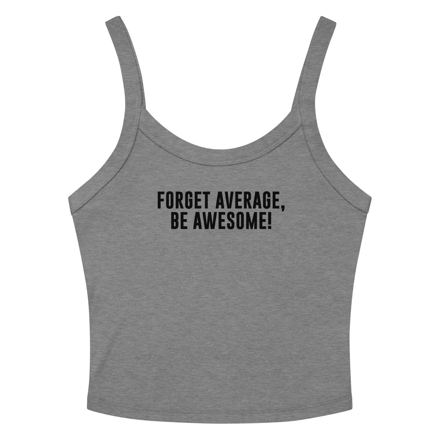 "Forget Average, Be Awesome!" printed on a athletic heather women's micro-rib tanktop laying on a flat surface amongst sunglasses and shorts