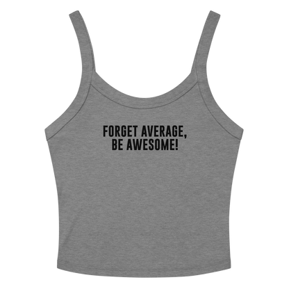 "Forget Average, Be Awesome!" printed on a athletic heather women's micro-rib tanktop laying on a flat surface amongst sunglasses and shorts