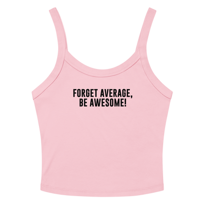"Forget Average, Be Awesome!" printed on a solid pink blend women's micro-rib tanktop laying on a flat surface amongst sunglasses and shorts