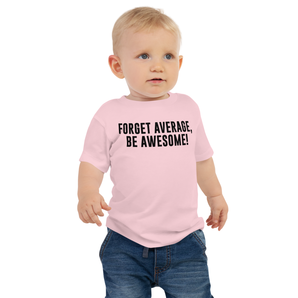 "Forget Average, Be Awesome!" printed on a pink baby jersey short sleeve tee worn by a male
