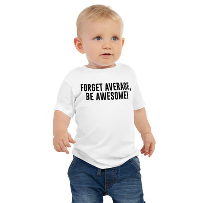 "Forget Average, Be Awesome!" printed on a white baby jersey short sleeve tee worn by a male