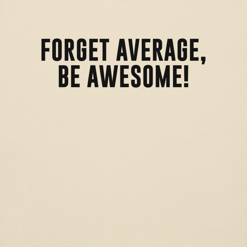 "Forget Average, Be Awesome!" printed on a bone background