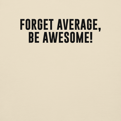 "Forget Average, Be Awesome!" printed on a bone background
