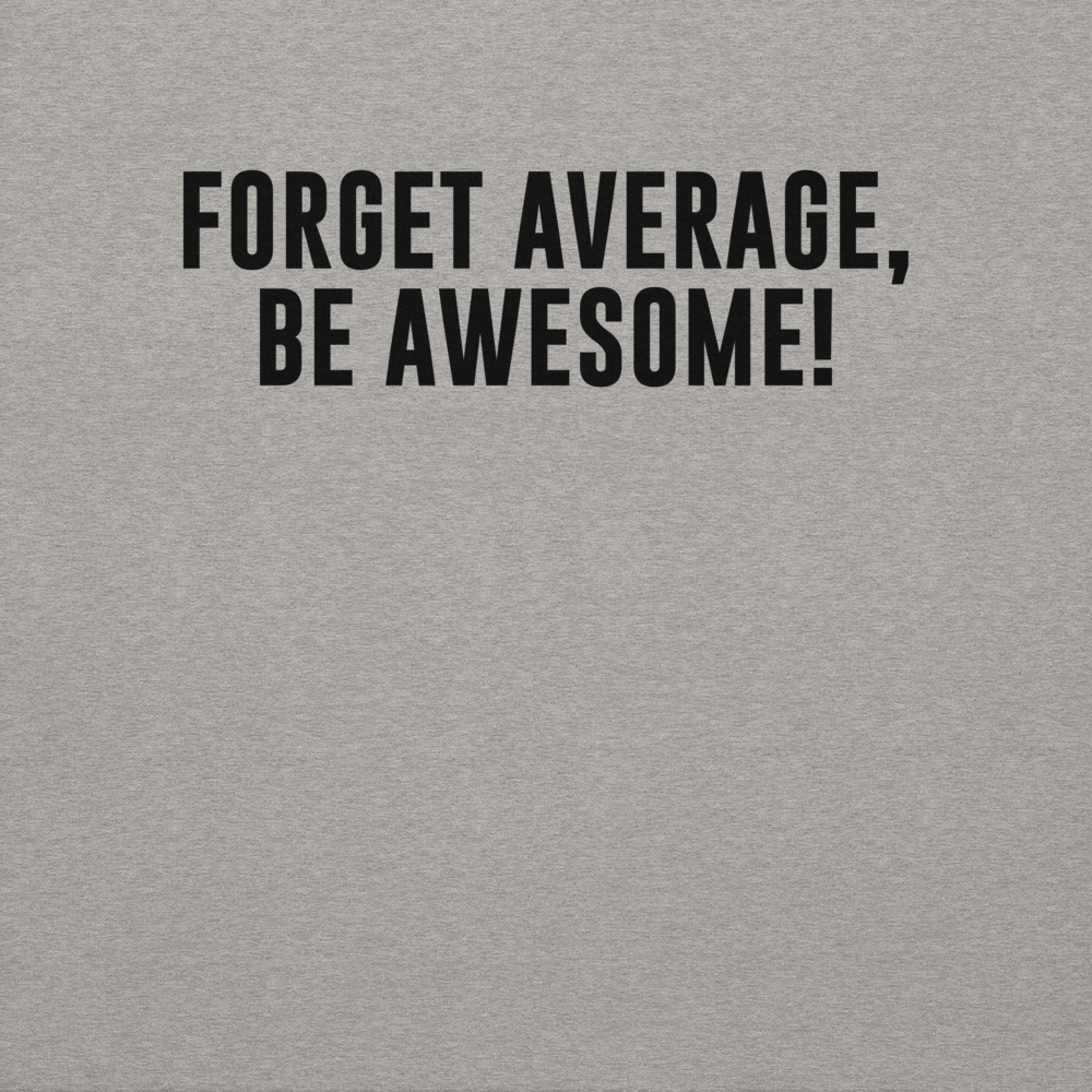 "Forget Average, Be Awesome!" printed on a carbon grey background