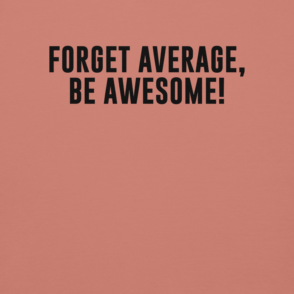 "Forget Average, Be Awesome!" printed on a dusty rose background