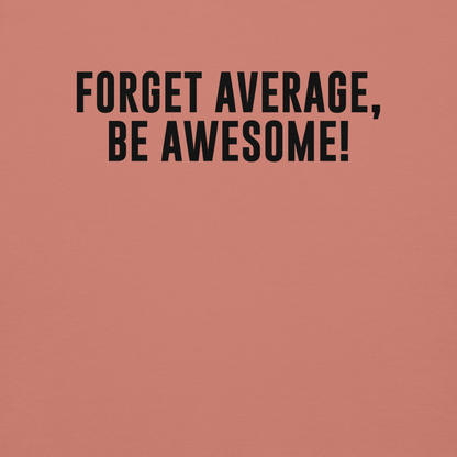 "Forget Average, Be Awesome!" printed on a dusty rose background