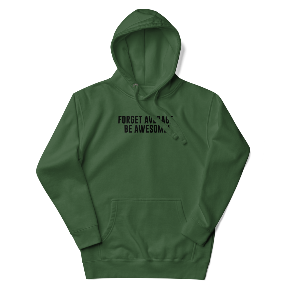 "Forget Average, Be Awesome!" printed on a forest green unisex hoodie laying on a flat surface with the hood up
