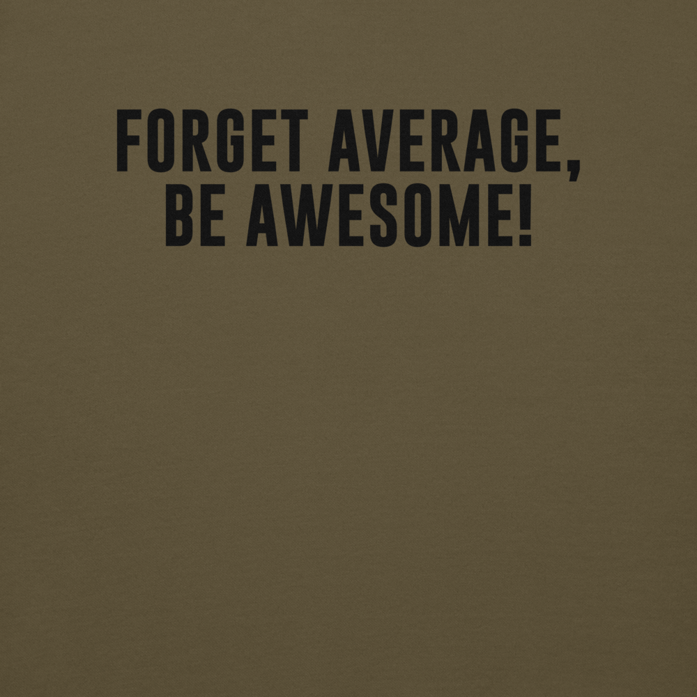 "Forget Average, Be Awesome!" printed on a military green background