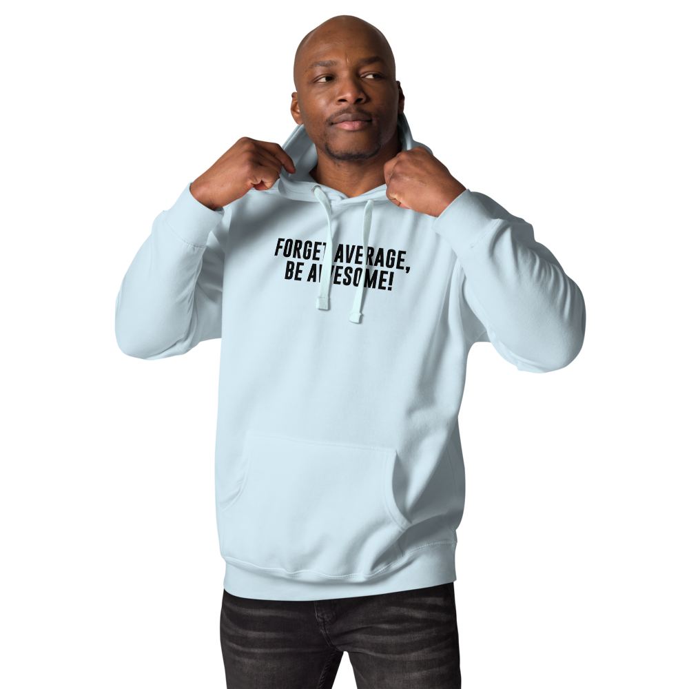 "Forget Average, Be Awesome!" printed on a sky blue unisex hoodie worn by a male
