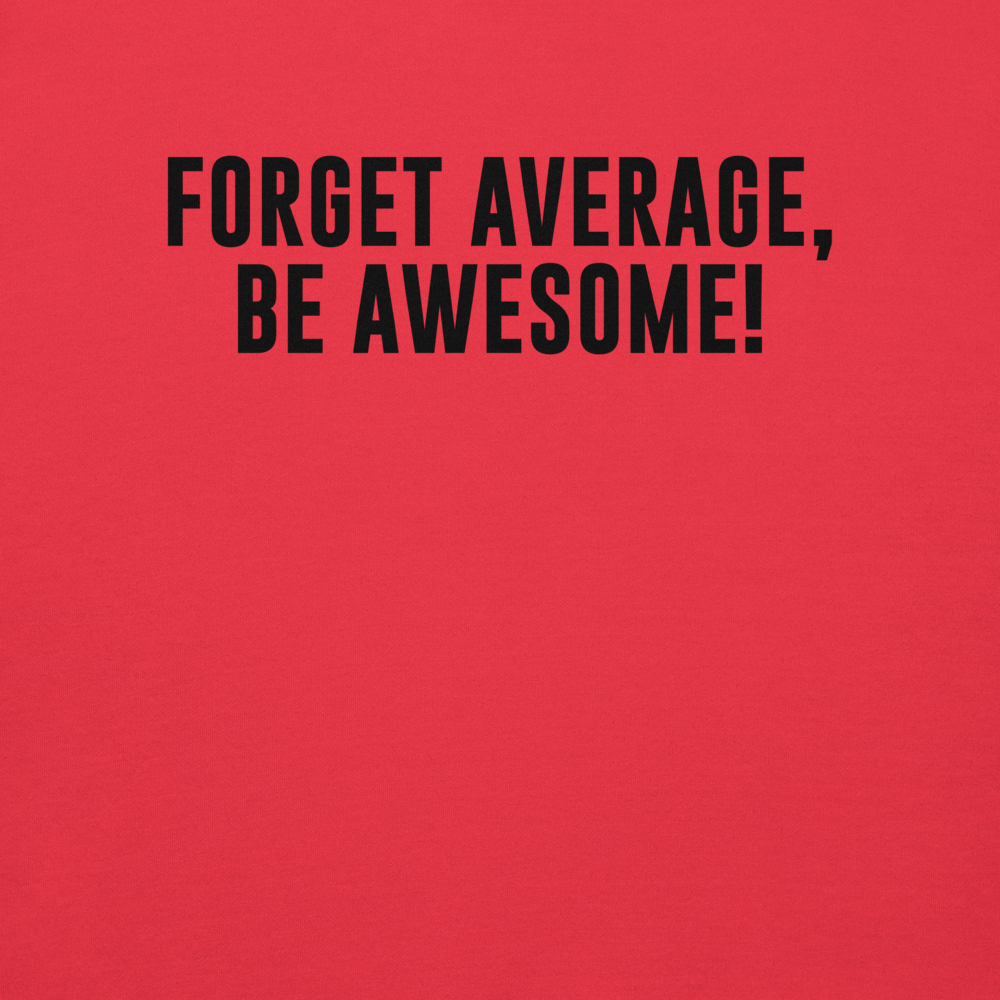 "Forget Average, Be Awesome!" printed on a team red background