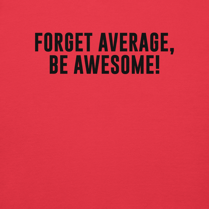 "Forget Average, Be Awesome!" printed on a team red background