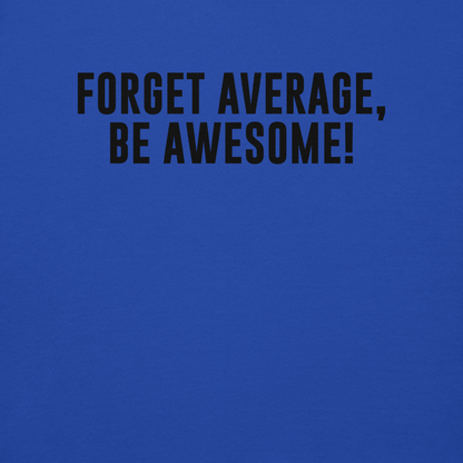 "Forget Average, Be Awesome!" printed on a team royal background