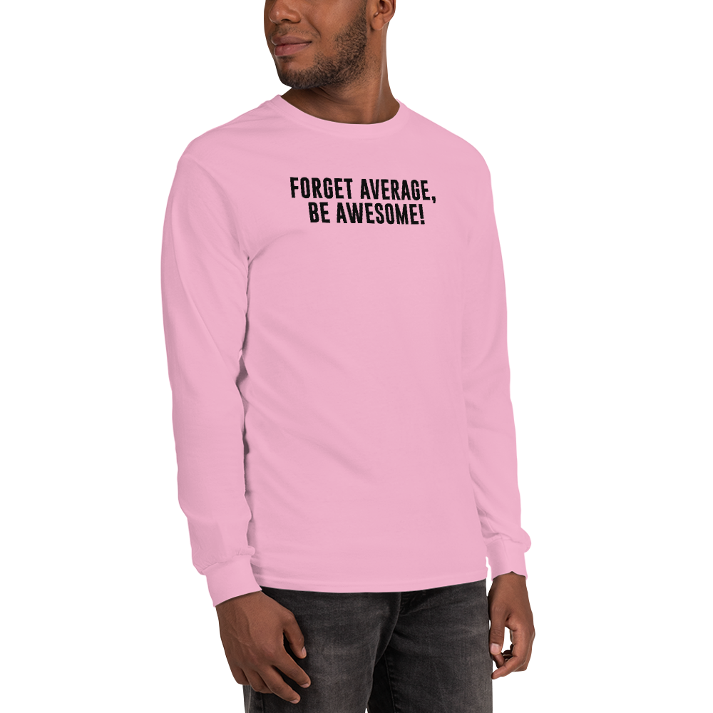"Forget Average, Be Awesome!" printed on a light pink men's long sleeve shirt worn by a male