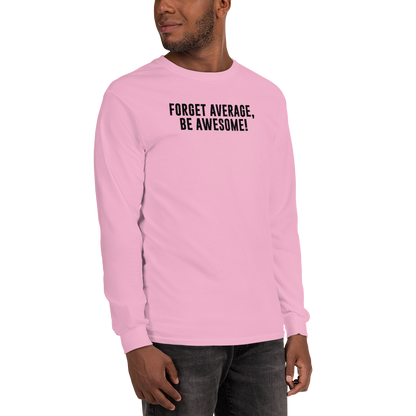"Forget Average, Be Awesome!" printed on a light pink men's long sleeve shirt worn by a male