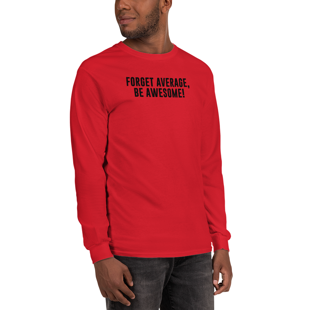 "Forget Average, Be Awesome!" printed on a red men's long sleeve shirt worn by a male