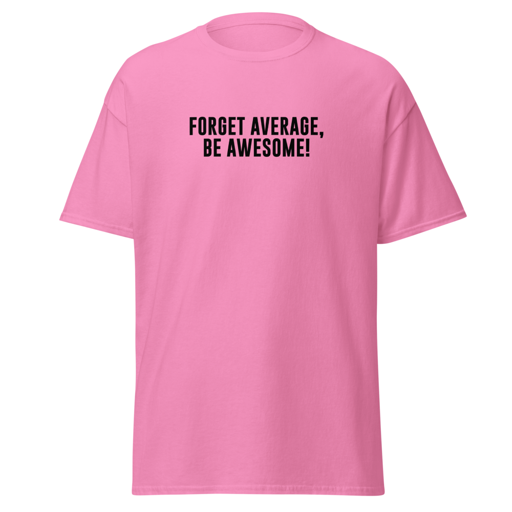"Forget Average, Be Awesome!" printed on a azalea on an invisible body
