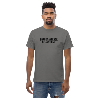 "Forget Average, Be Awesome!" printed on a charcoal unisex classic tee worn by a male