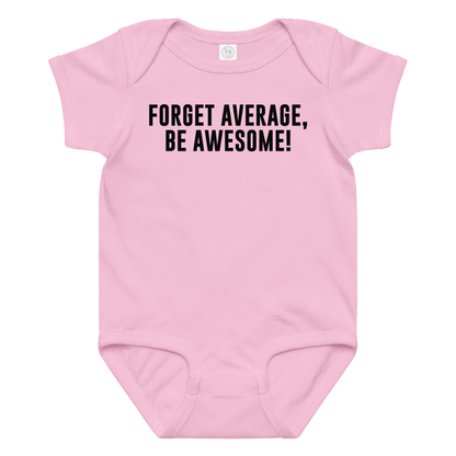 "Forget Average, Be Awesome!" printed on a pink baby jersey bodysuit laying on a flat surface amongst other clothes
