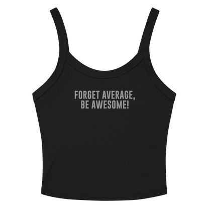 "Forget Average, Be Awesome!" printed on a solid black blend women's micro-rib tanktop laying on a flat surface amongst sunglasses and shorts