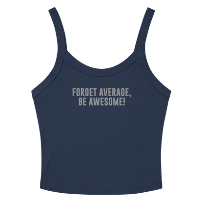 "Forget Average, Be Awesome!" printed on a solid navy blend tbd