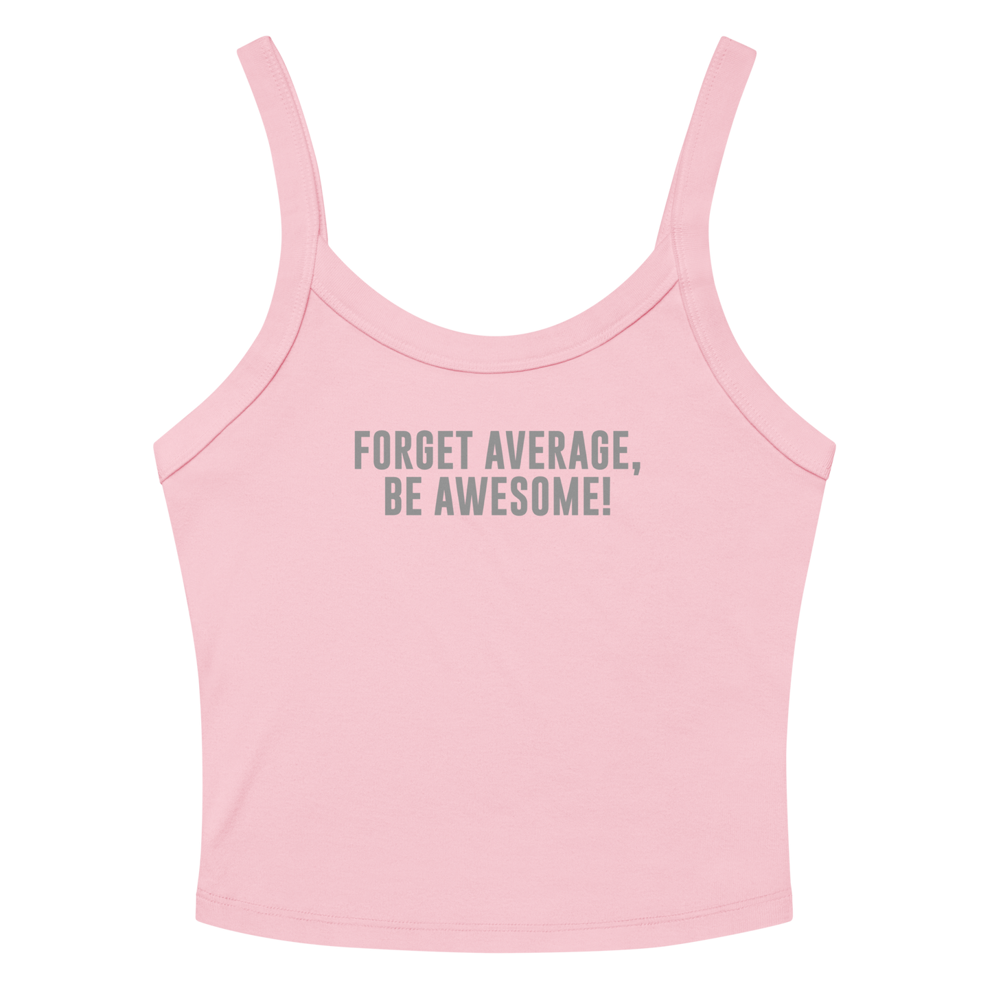 "Forget Average, Be Awesome!" printed on a solid pink blend women's micro-rib tanktop laying on a flat surface amongst sunglasses and shorts