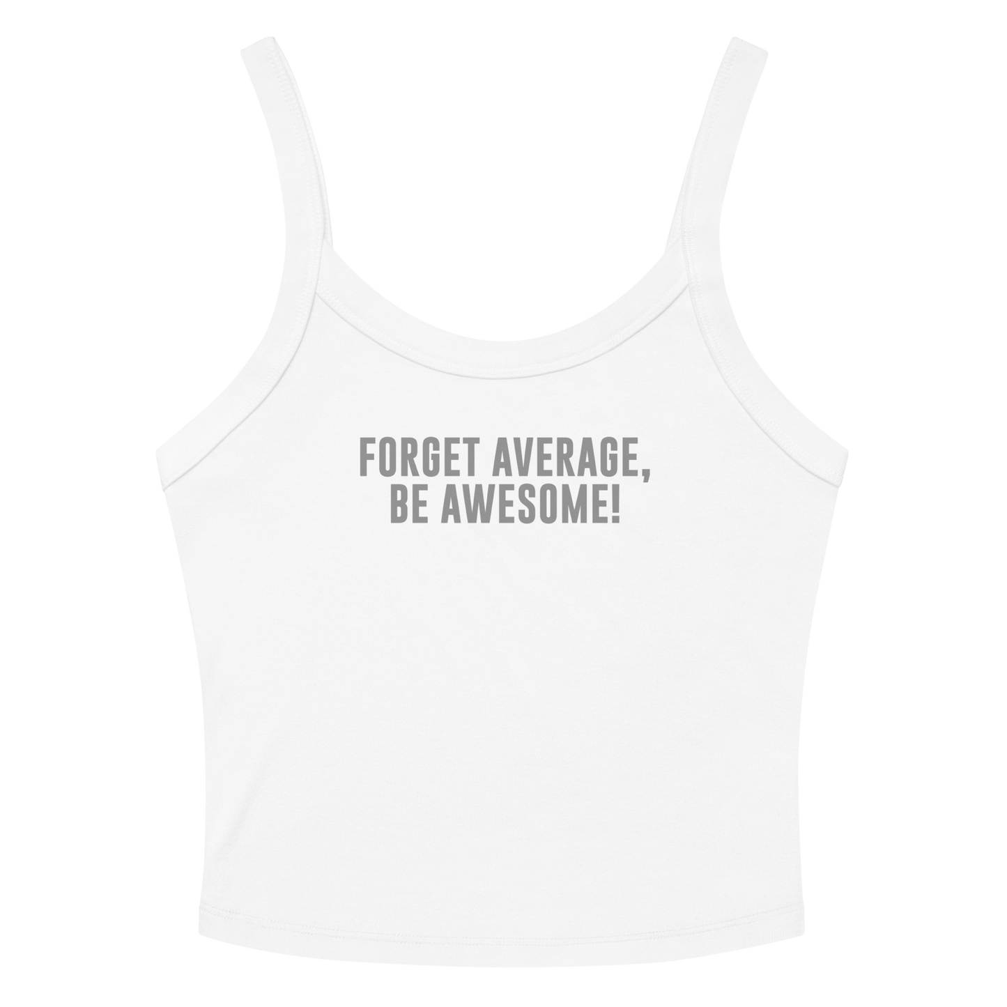 "Forget Average, Be Awesome!" printed on a solid white blend women's micro-rib tanktop laying on a flat surface amongst sunglasses and shorts