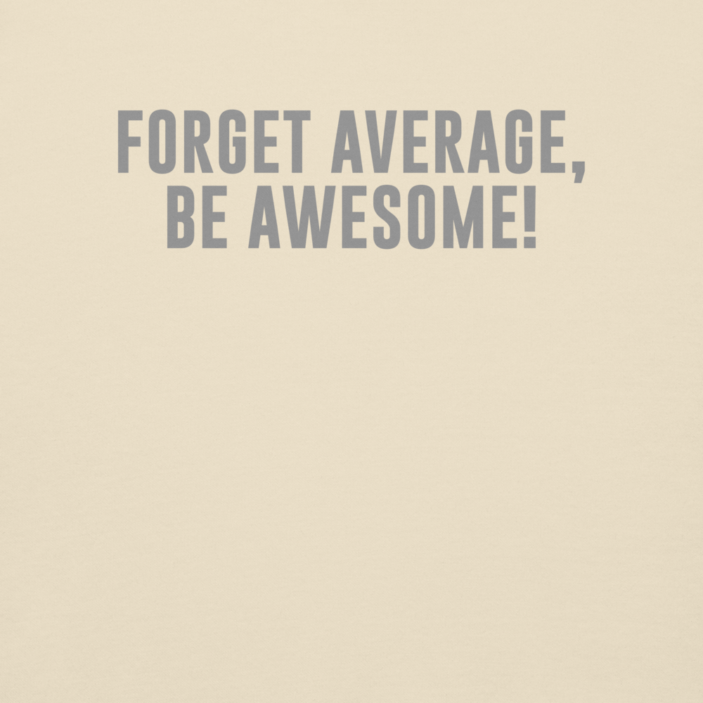 "Forget Average, Be Awesome!" printed on a bone background