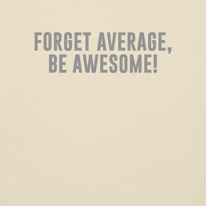"Forget Average, Be Awesome!" printed on a bone background