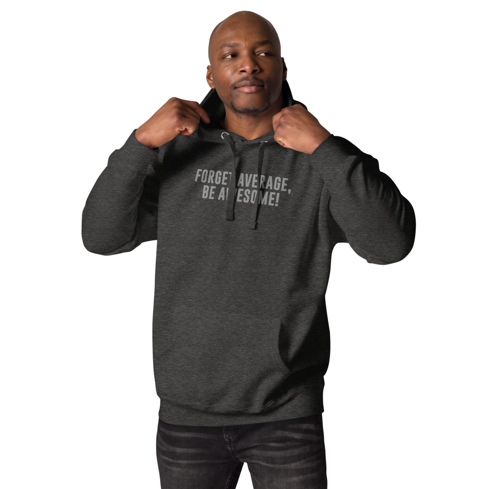 "Forget Average, Be Awesome!" printed on a charcoal heather unisex hoodie worn by a male