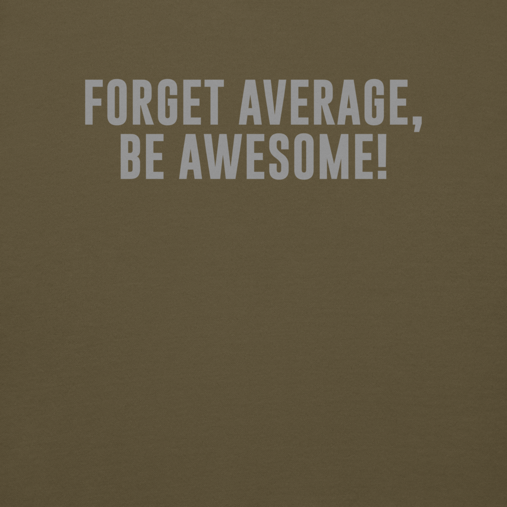 "Forget Average, Be Awesome!" printed on a military green background