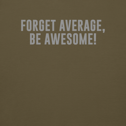 "Forget Average, Be Awesome!" printed on a military green background