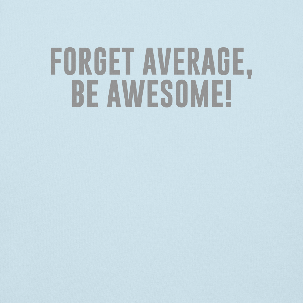 "Forget Average, Be Awesome!" printed on a sky blue background