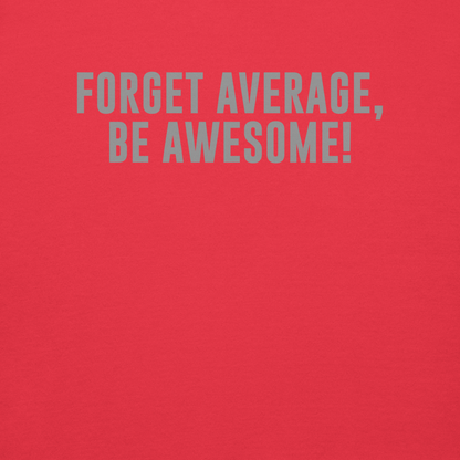 "Forget Average, Be Awesome!" printed on a team red background
