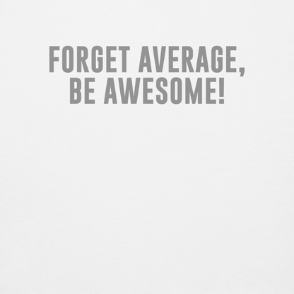 "Forget Average, Be Awesome!" printed on a white background